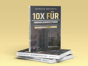 10X für Immobilieninvestoren: Vermögensaufbau und finanzielle Freiheit durch Immobilieninvestments