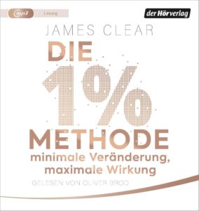 Die 1%-Methode – Minimale Veränderung, maximale Wirkung: Mit kleinen Gewohnheiten jedes Ziel erreichen - Ein Wegweiser zu deinem Erfolg