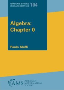 Algebra: Chapter 0 - Eine umfassende Einführung in die Algebra für Mathematikstudenten (Graduate Studies in Mathematics, Band 104)