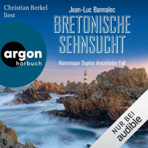 Bretonische Sehnsucht: Kommissar Dupin 13 - Spannung pur mit dem neuesten Hörbuch von Jean-Luc Bannalec