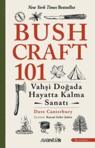 Bushcraft 101 - Vahşi Doğada Hayatta Kalma Sanatı: Dein ultimativer Überlebensführer in der Wildnis