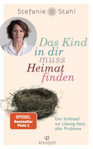 Das Kind in dir muss Heimat finden: Der Schlüssel zur Lösung (fast) aller Probleme - Ein inspirierendes Buch für persönliches Wachstum