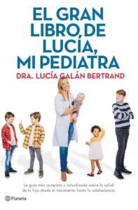 El gran libro de Lucía, mi pediatra: Die umfassendste und aktuellste Gesundheitsführung für Dein Kind