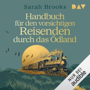 Handbuch für den vorsichtigen Reisenden durch das Ödland - Ein packendes Hörbucherlebnis