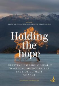 Holding the Hope: Ein Leitfaden zur Wiederbelebung der psychologischen und spirituellen Handlungsfähigkeit angesichts des Klimawandels