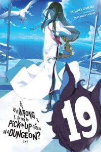 Is It Wrong to Try to Pick Up Girls in a Dungeon?, Vol. 19 (light novel): Volume 19 - Dein neues Abenteuer beginnt