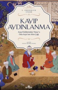 Kayıp Aydınlanma: Arap Fetihlerinden Timur'a Orta Asya'nın Altın Çağı - Einblicke in die goldene Ära Zentralasiens