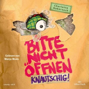 Knautschig!: Bitte nicht öffnen 9 - Das humorvolle Kinder-Hörbuch von Charlotte Habersack