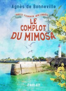 Le complot du mimosa: Spannendes Cosy Mystery à l'Oléronaise von Babette Fleurentin