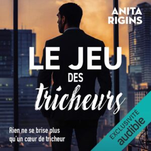 Le jeu des tricheurs: Rien ne se brise plus qu'un cœur de tricheur - Das fesselnde Hörbuch von Anita Rigins