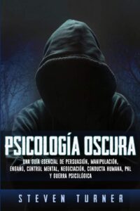 Psicología oscura: Deine essentielle Anleitung zur Persuasion, Manipulation und psychologischer Kriegsführung