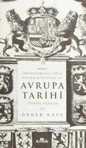 Roma İmparatorluğu'ndan Hitler Almanyası'na Avrupa Tarihi Üzerine Yazılar: Ein fesselndes Geschichtsbuch in türkischer Sprache