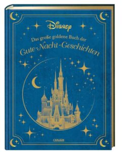 Disney: Das große goldene Buch der Gute-Nacht-Geschichten - zauberhaftes Einschlafen mit den beliebtesten Disney-Charakteren