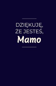 Dziękuję, że jesteś, Mamo: 100 wyznań prosto z serca - Ein liebevolles Geschenkbuch für Mütter