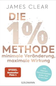 Die 1%-Methode – Minimale Veränderung, maximale Wirkung: Mit kleinen Gewohnheiten jedes Ziel erreichen - Mit Micro Habits zum Erfolg