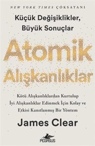 Atomik Aliskanliklar - Kücük Degisikler Büyük Sonuclar: Einfache und bewährte Methode, um schlechte Gewohnheiten loszuwerden und gute Gewohnheiten zu entwickeln