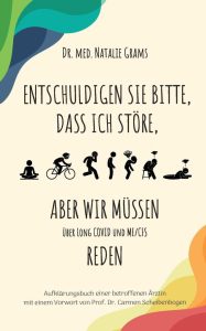 Entschuldigen Sie bitte, dass ich störe, aber wir müssen über Long Covid und Me/Cfs reden: Aufklärungsbuch einer betroffenen Ärztin