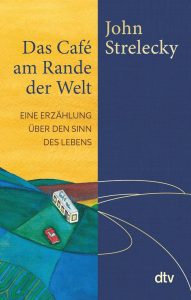 Das Café am Rande der Welt: Eine inspirierende Erzählung über den Sinn des Lebens von John Strelecky