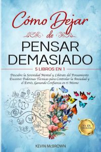 CÓMO DEJAR DE PENSAR DEMASIADO: 5 LIBROS EN 1 - Der Schlüssel zur mentalen Serenität