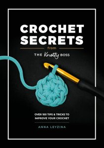 Crochet Secrets from the Knotty Boss: Über 100 Tipps & Tricks zur Verbesserung deines Häkelns