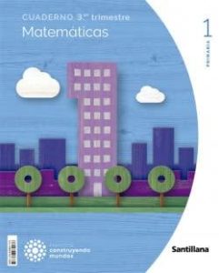 CUADERNO MATEMATICAS 1 PRIMARIA 3 TRIM CONSTRUYENDO MUNDOS - Spanisches Mathematikbuch für die Grundschule