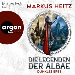 Die Legenden der Albae: Dunkles Erbe - Ein episches Hörbuch von Markus Heitz