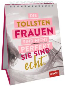 Die tollsten Frauen sind nicht perfekt - sie sind echt: Ein inspirierendes Buch für jede Frau