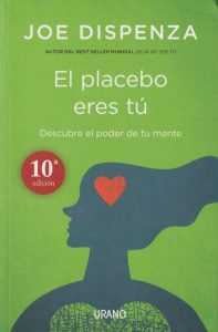 El placebo eres tú: Entdecke die Macht deines Geistes