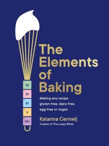 The Elements of Baking: Dein Wegweiser für glutenfreies, laktosefreies, eifreies und veganes Backen