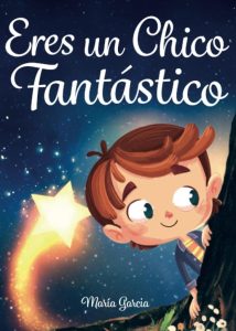 Eres un Chico Fantástico: Ein inspirierendes Buch voller Geschichten über Mut, innere Stärke und Selbstvertrauen