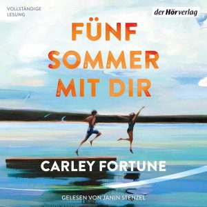 Fünf Sommer mit dir - Ein zeitgenössischer Liebesroman von Carley Fortune