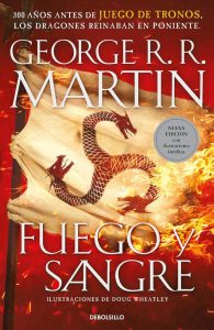 Fuego y Sangre - 300 Jahre vor Game of Thrones: Die Targaryen-Dynastie