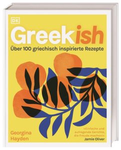 Greekish: Über 100 griechisch inspirierte Rezepte - Eine Reise durch die moderne griechisch-zypriotische Küche