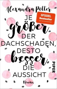 Je größer der Dachschaden, desto besser die Aussicht: Ein witziger Bestseller-Roman über das Älterwerden und Jungbleiben