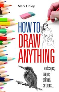 How To Draw Anything: Perfekte Anleitung zum Zeichnen von Landschaften, Menschen, Tieren und Cartoons