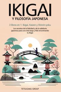 IKIGAI Y FILOSOFÍA JAPONESA: Entdecke die Geheimnisse japanischer Weisheit für ein langes und glückliches Leben