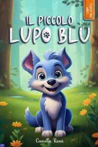 Il piccolo lupo blu: Ediz. a colori - Ein farbenfrohes Abenteuer für Kinder