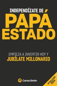 Independízate de Papá Estado: Der Ratgeber für finanzielle Unabhängigkeit