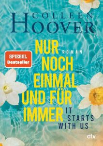 It starts with us – Nur noch einmal und für immer: Der langersehnte Roman der Queen of Love