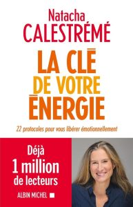 La Clé de votre énergie: 22 Protocoles zur emotionalen Befreiung