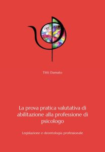 La prova orale dell'esame di Stato di psicologia: Legislazione e deontologia professionale - Das ultimative Handbuch für Psychologie-Studenten