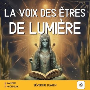 La voix des êtres de lumière - Dein Schlüssel zur spirituellen Transformation