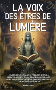 La voix des êtres de lumière: Der Schlüssel zur spirituellen Transformation (Französische Ausgabe)