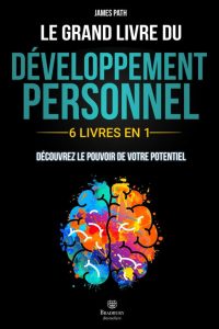 Le Grand Livre du DÉVELOPPEMENT PERSONNEL: 6 LIVRES EN 1 - Dein Schlüssel zur persönlichen Weiterentwicklung