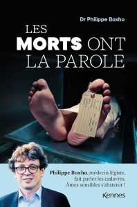 Les morts ont la parole: Philippe Boxho, médecin légiste, ein packendes Buch für starke Nerven