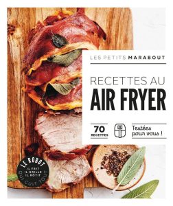 Les petits Marabout - Robot AirFryer: 70 recettes Testées pour vous!