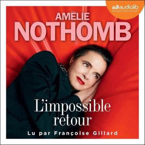 L'Impossible retour - Das fesselnde Hörbuch von Amélie Nothomb