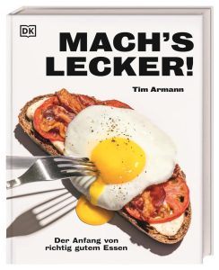 Mach's lecker!: Dein Weg zu richtig gutem Essen mit 100 einfachen Rezepten