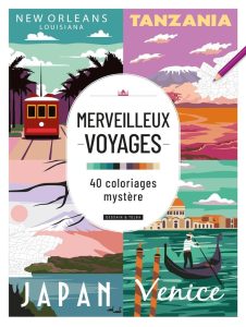 Merveilleux voyages - 40 coloriages mystère: Entdecke die Wunder der Welt durch die Kunst des Färbens