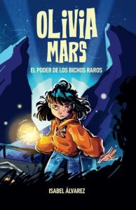 Olivia Mars: El poder de los bichos raros - Ein spannendes Kinderbuch voller Abenteuer und Geheimnisse